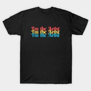 I'm the Artist T-Shirt